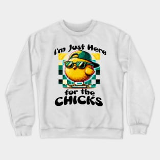 I’m just here for the chicks Crewneck Sweatshirt